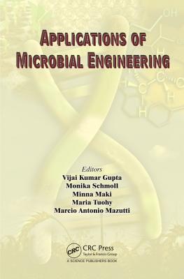 Applications of Microbial Engineering - Gupta, Vijai Kumar (Editor), and Schmoll, Monika (Editor), and Maki, Minna (Editor)