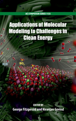 Applications of Molecular Modeling to Challenges in Clean Energy - Fitzgerald, George (Editor), and Govind, Niranjan (Editor)