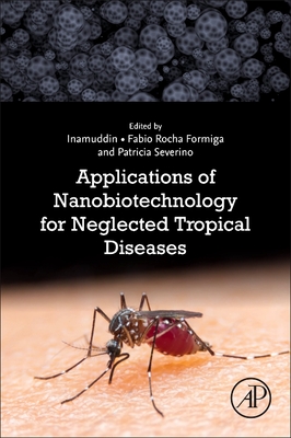 Applications of Nanobiotechnology for Neglected Tropical Diseases - Formiga, Fabio Rocha (Editor), and Inamuddin (Editor), and Severino, Patricia (Editor)