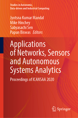 Applications of Networks, Sensors and Autonomous Systems Analytics: Proceedings of Icansaa 2020 - Mandal, Jyotsna Kumar (Editor), and Hinchey, Mike (Editor), and Sen, Sabyasachi (Editor)