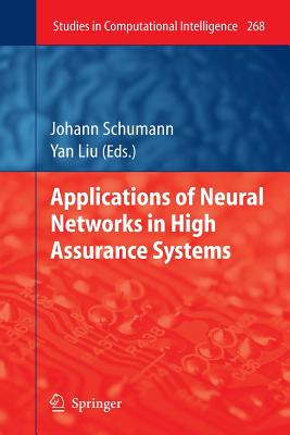 Applications of Neural Networks in High Assurance Systems - Schumann, Johann M Ph (Editor), and Liu, Yan (Editor)