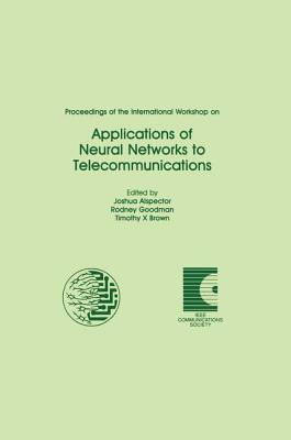 Applications of Neural Networks to Telecommunications: Proceedings of the International Workshop on - Alspector, Joshua (Editor), and Goodman, Rodney (Editor), and Brown, Timothy X (Editor)
