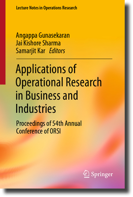 Applications of Operational Research in Business and Industries: Proceedings of 54th Annual Conference of ORSI - Gunasekaran, Angappa (Editor), and Sharma, Jai Kishore (Editor), and Kar, Samarjit (Editor)