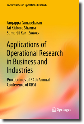 Applications of Operational Research in Business and Industries: Proceedings of 54th Annual Conference of ORSI - Gunasekaran, Angappa (Editor), and Sharma, Jai Kishore (Editor), and Kar, Samarjit (Editor)