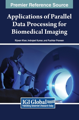 Applications of Parallel Data Processing for Biomedical Imaging - Khan, Rijwan (Editor), and Kumar, Indrajeet (Editor), and Praveen, Pushkar (Editor)