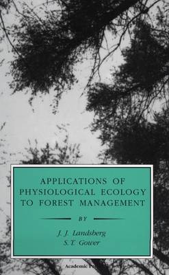 Applications of Physiological Ecology to Forest Management - Landsberg, J J, and Gower, S T, and Roy, Jacques