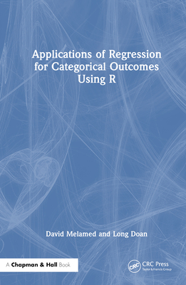 Applications of Regression for Categorical Outcomes Using R - Melamed, David, and Doan, Long
