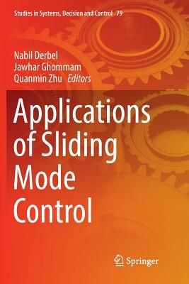 Applications of Sliding Mode Control - Derbel, Nabil (Editor), and Ghommam, Jawhar (Editor), and Zhu, Quanmin (Editor)