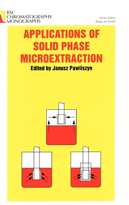 Applications of Solid Phase Microextraction - Pawliszyn, Janusz (Editor)