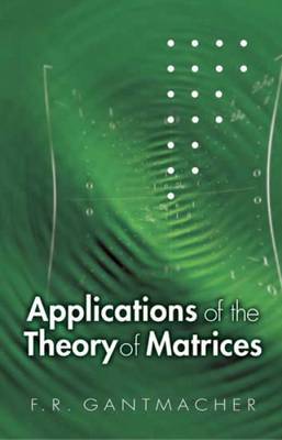 Applications of the Theory of Matrices - Gantmacher, F R