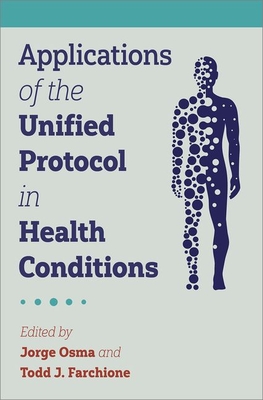 Applications of the Unified Protocol in Health Conditions - Osma, Jorge (Editor), and Farchione, Todd J (Editor)