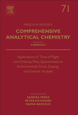 Applications of Time-of-Flight and Orbitrap Mass Spectrometry in Environmental, Food, Doping, and Forensic Analysis - Perez, Sandra (Editor), and Eichhorn, Peter (Editor), and Barcelo, Damia (Editor)