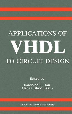 Applications of VHDL to Circuit Design - Harr, Randolph E (Editor), and Stanculescu, Alec G (Editor)