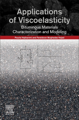 Applications of Viscoelasticity: Bituminous Materials Characterization and Modeling - Hajikarimi, Pouria, and Moghadas Nejad, Fereidoon