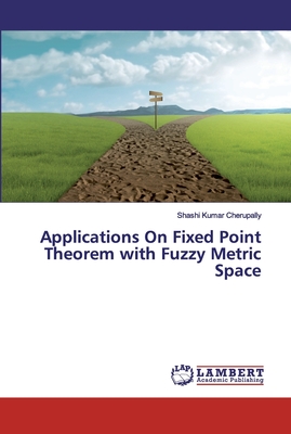 Applications On Fixed Point Theorem with Fuzzy Metric Space - Cherupally, Shashi Kumar