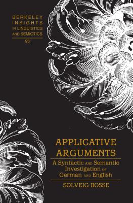 Applicative Arguments: A Syntactic and Semantic Investigation of German and English - Rauch, Irmengard (Series edited by), and Bosse, Solveig