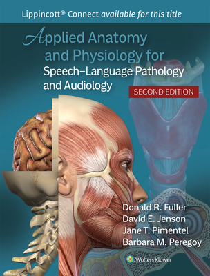 Applied Anatomy and Physiology for Speech-Language Pathology and Audiology - Fuller, Donald R., and Peregoy, Barbara M., and Pimentel, Jane T.