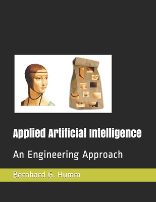 Applied Artificial Intelligence: An Engineering Approach - Humm, Bernhard G