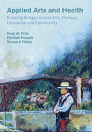 Applied Arts and Health: Building Bridges across Arts, Therapy, Health, Education, and Community