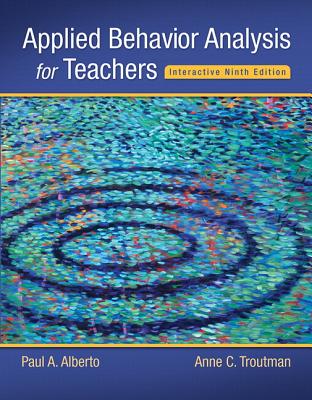 Applied Behavior Analysis for Teachers Interactive Ninth Edition, Enhanced Pearson Etext with Loose-Leaf Version -- Access Card Package - Alberto, Paul, and Troutman, Anne