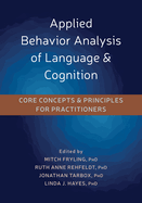 Applied Behavior Analysis of Language and Cognition: Core Concepts and Principles for Practitioners