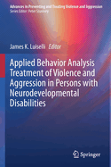 Applied Behavior Analysis Treatment of Violence and Aggression in Persons with Neurodevelopmental Disabilities