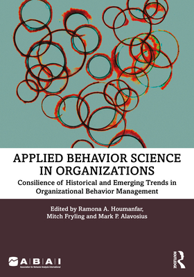 Applied Behavior Science in Organizations: Consilience of Historical and Emerging Trends in Organizational Behavior Management - Houmanfar, Ramona A. (Editor), and Fryling, Mitch (Editor), and Alavosius, Mark P. (Editor)