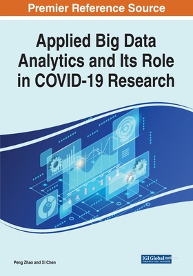 Applied Big Data Analytics and Its Role in COVID-19 Research - Zhao, Peng, and Chen, XI