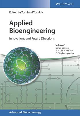 Applied Bioengineering: Innovations and Future Directions - Yoshida, Toshiomi (Editor), and Lee, Sang Yup (Series edited by), and Nielsen, Jens (Series edited by)