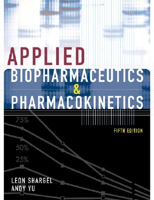 Applied Biopharmaceutics & Pharmacokinetics, Fifth Edition - Wu-Pong, Susanna, and Yu, Andrew B C, and Shargel, Leon, PhD, Rph