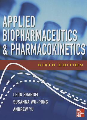 Applied Biopharmaceutics & Pharmacokinetics, Sixth Edition - Shargel, Leon, and Yu, Andrew, and Wu-Pong, Susanna