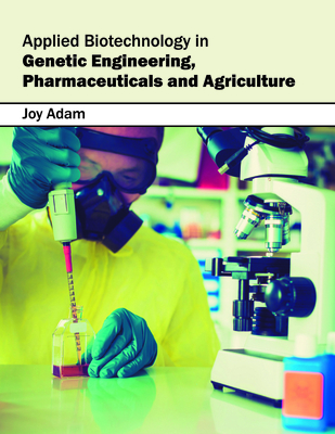 Applied Biotechnology in Genetic Engineering, Pharmaceuticals and Agriculture - Adam, Joy (Editor)