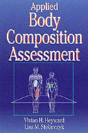 Applied Body Composition Assessment - Heyward, Vivian H, and Stolarczyk, Lisa M