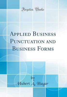 Applied Business Punctuation and Business Forms (Classic Reprint) - Hagar, Hubert A