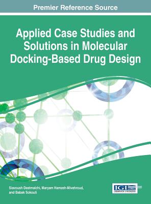 Applied Case Studies and Solutions in Molecular Docking-Based Drug Design - Dastmalchi, Siavoush (Editor), and Hamzeh-Mivehroud, Maryam (Editor), and Sokouti, Babak (Editor)