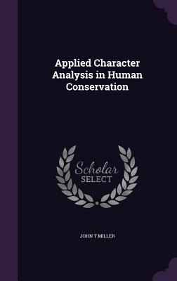 Applied Character Analysis in Human Conservation - Miller, John T