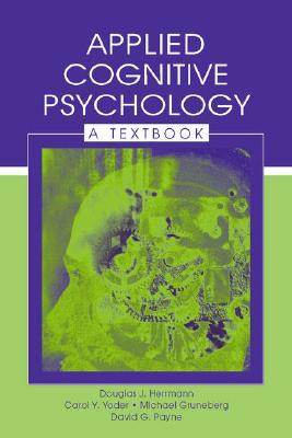 Applied Cognitive Psychology: A Textbook - Herrmann, Douglas J, and Yoder, Carol Y, and Gruneberg, Michael, Dr.