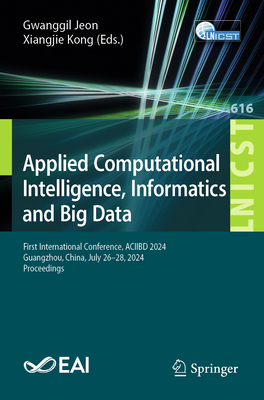 Applied Computational Intelligence, Informatics and Big Data: First International Conference, ACIIBD 2024, Guangzhou, China, July 26-28, 2024, Proceedings - Jeon, Gwanggil (Editor), and Kong, Xiangjie (Editor)