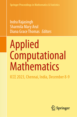 Applied Computational Mathematics: Icce 2023, Chennai, India, December 8-9 - Rajasingh, Indra (Editor), and Mary Arul, Sharmila (Editor), and Grace Thomas, Diana (Editor)