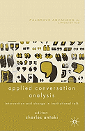 Applied Conversation Analysis: Intervention and Change in Institutional Talk