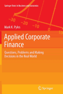 Applied Corporate Finance: Questions, Problems and Making Decisions in the Real World