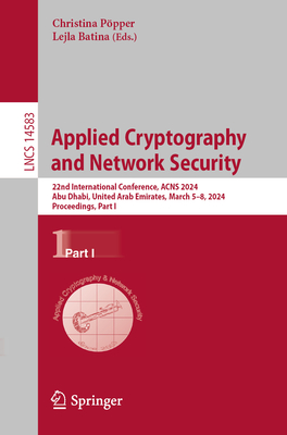 Applied Cryptography and Network Security: 22nd International Conference, ACNS 2024, Abu Dhabi, United Arab Emirates, March 5-8, 2024, Proceedings, Part I - Ppper, Christina (Editor), and Batina, Lejla (Editor)