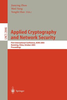 Applied Cryptography and Network Security: First International Conference, Acns 2003. Kunming, China, October 16-19, 2003, Proceedings - Zhou, Jianying (Editor), and Yung, Moti (Editor), and Han, Yongfei (Editor)