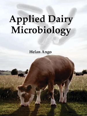 Applied Dairy Microbiology: Applied Dairy Microbiology - Ango, Helan (Editor)