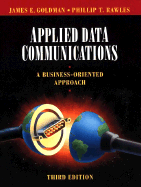 Applied Data Communications: A Business-Oriented Approach - Goldman, James E, and Rawles, Phillip T