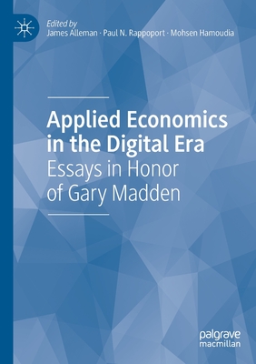 Applied Economics in the Digital Era: Essays in Honor of Gary Madden - Alleman, James (Editor), and Rappoport, Paul N (Editor), and Hamoudia, Mohsen (Editor)