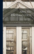 Applied Entomology: An Introductory Text-Book of Insects in Their Relations to Man