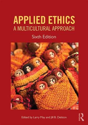 Applied Ethics: A Multicultural Approach - May, Larry (Editor), and Delston, Jill (Editor)