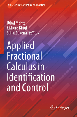 Applied Fractional Calculus in Identification and Control - Mehta, Utkal (Editor), and Bingi, Kishore (Editor), and Saxena, Sahaj (Editor)