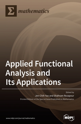Applied Functional Analysis and Its Applications - Yao, Jen-Chih (Guest editor), and Rezapour, Shahram (Guest editor)
